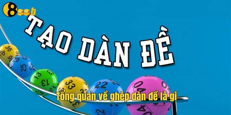 Ghép Dàn Đề Là Gì? Hướng Dẫn Chi Tiết Khi Chơi Tại 888B 2 Tổng quan về ghép dàn đề là gì