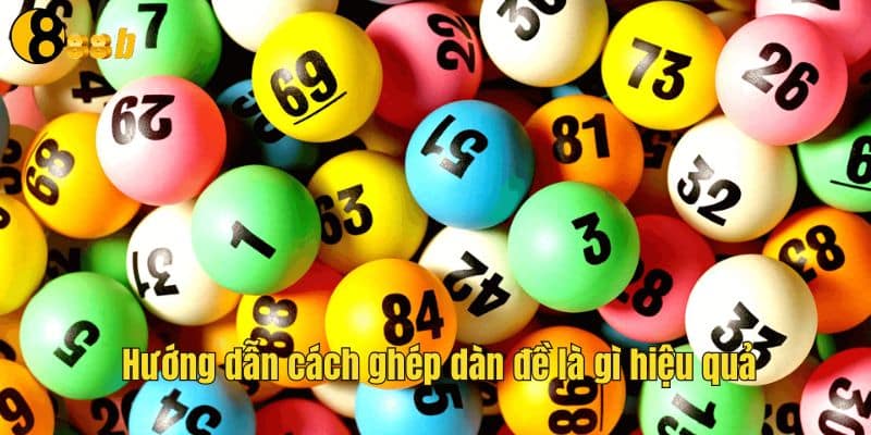 Ghép Dàn Đề Là Gì? Hướng Dẫn Chi Tiết Khi Chơi Tại 888B 3 Hướng dẫn cách ghép dàn đề là gì hiệu quả