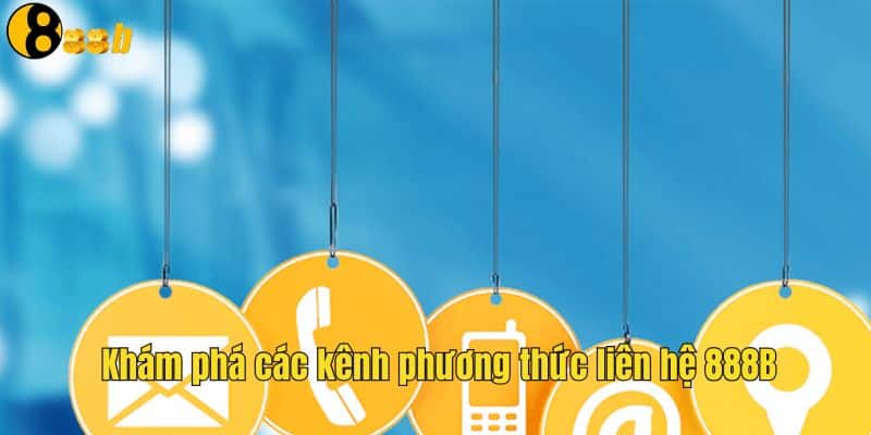 Liên Hệ 888B - Gặp CSKH Nhà Cái Nhanh Chóng 24/7 1 Tổng hợp các kênh liên hệ 888B hot hiện nay