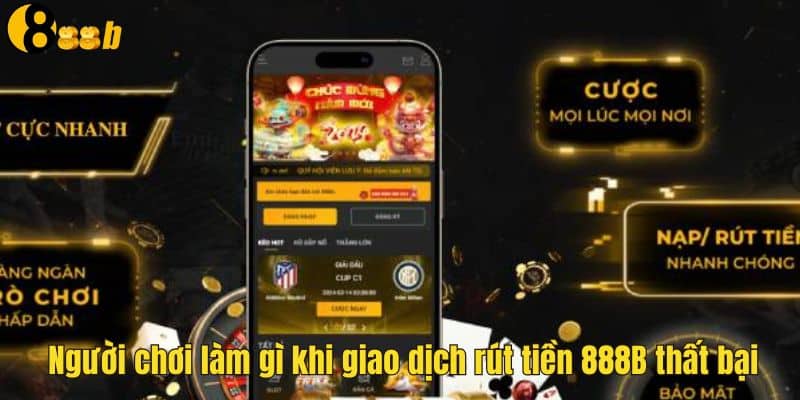 Rút Tiền 888B - Hướng Dẫn Nhanh Chóng Với Vài Bước Thao Tác 3 Liên hệ với CSKH khi tạo lệnh rút tiền thất bại